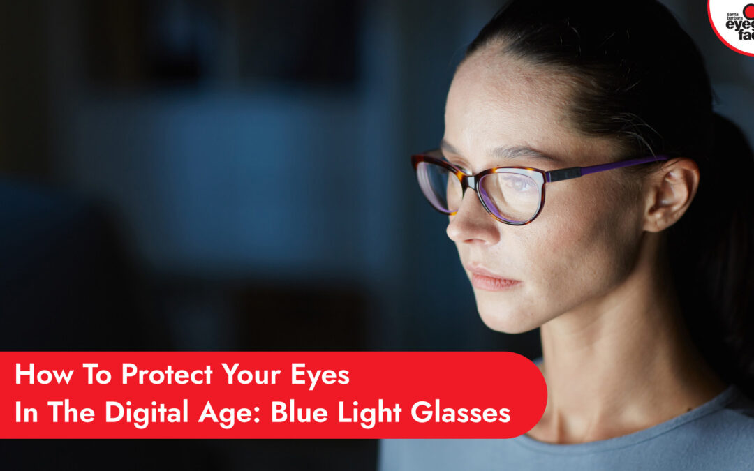 How To Protect Your Eyes In The Digital Age: Blue Light Glasses
