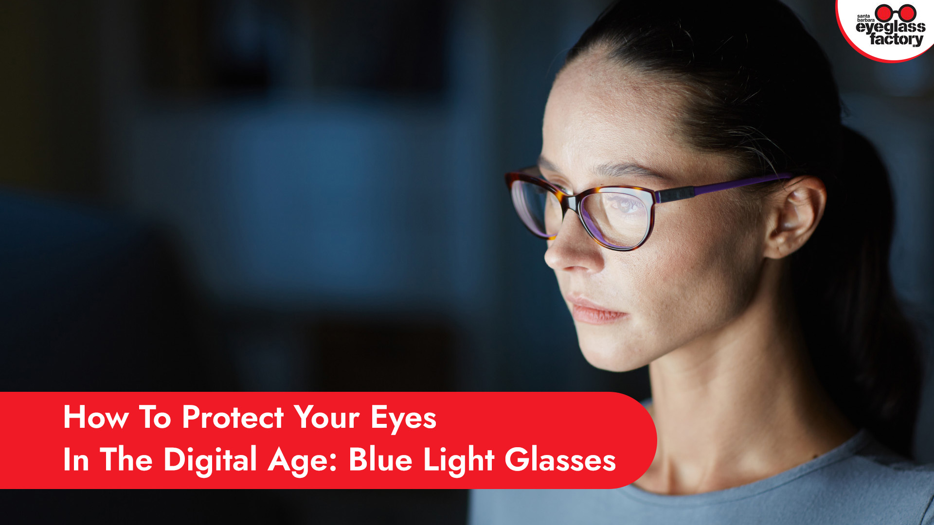 How To Protect Your Eyes In The Digital Age Blue Light Glasses