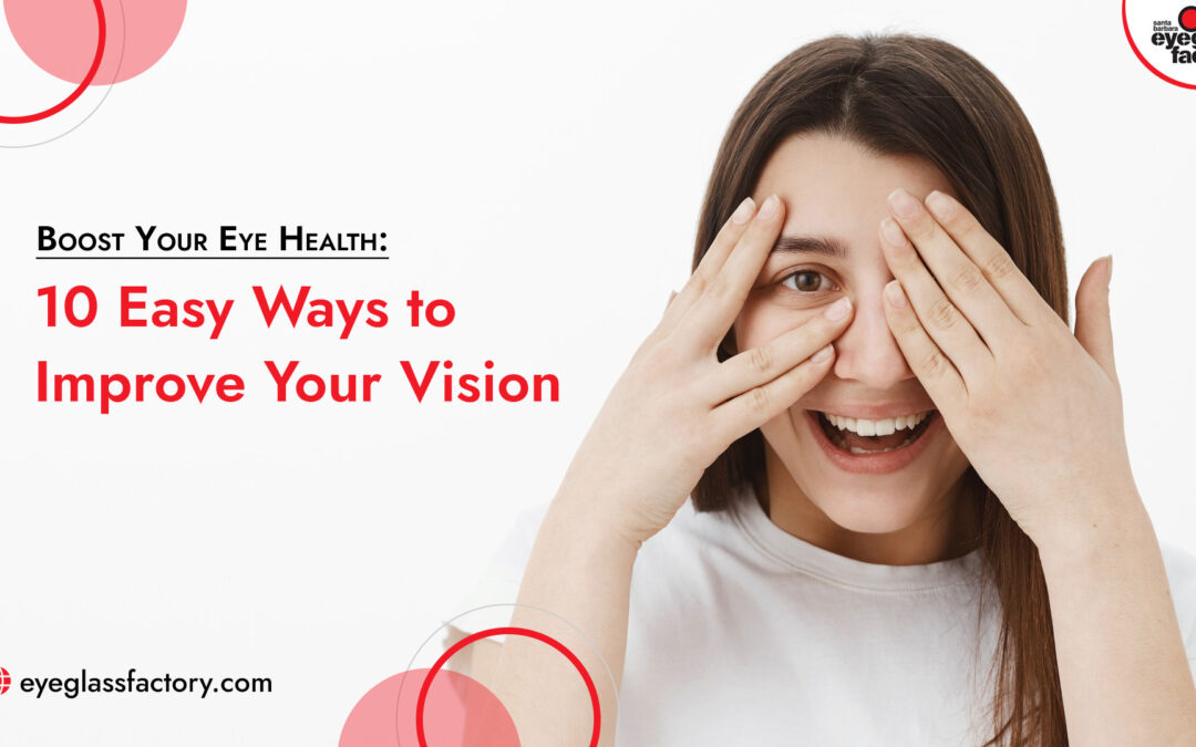 Boost Your Eye Health: 10 Easy Ways to Improve Your Vision