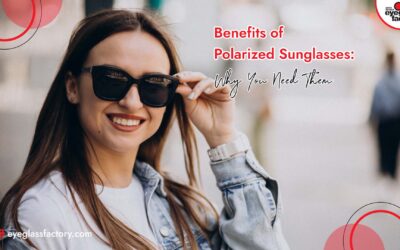 Benefits of Polarized Sunglasses: Why You Need Them