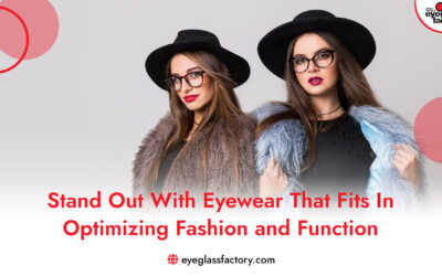 Stand Out With Eyewear That Fits In – Optimizing Fashion and Function