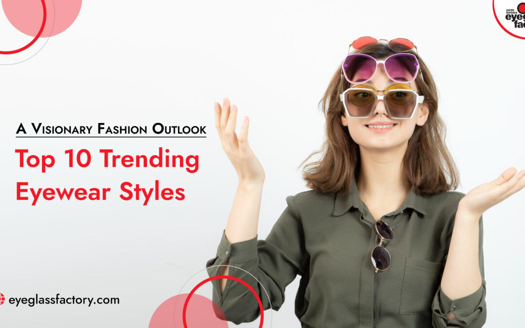 Top 10 Trending Eyewear Styles for 2024:  A Visionary Fashion Outlook
