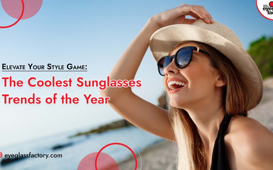 Elevate Your Style Game: The Coolest Sunglasses Trends for the Year 2024