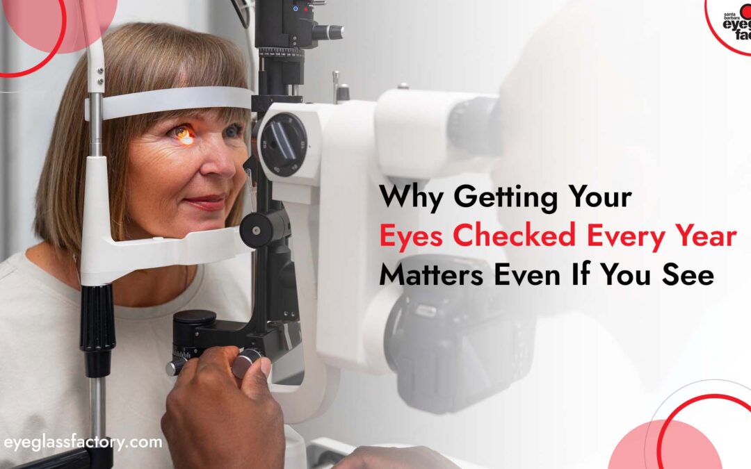 Why Getting Your Eyes Checked Every Year Matters Even If You See