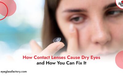 How Contact Lenses Cause Dry Eyes and How You Can Fix It