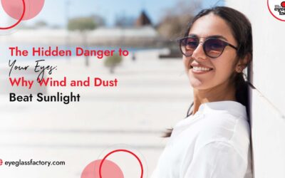 The Hidden Danger to Your Eyes: Why Wind and Dust Beat Sunlight