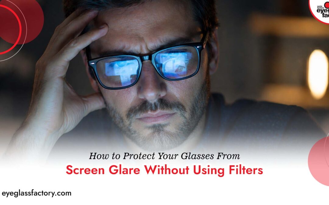How to Protect Your Glasses From Screen Glare Without Using Filters