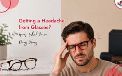 Getting a Headache from Glasses? Here’s What You’re Doing Wrong