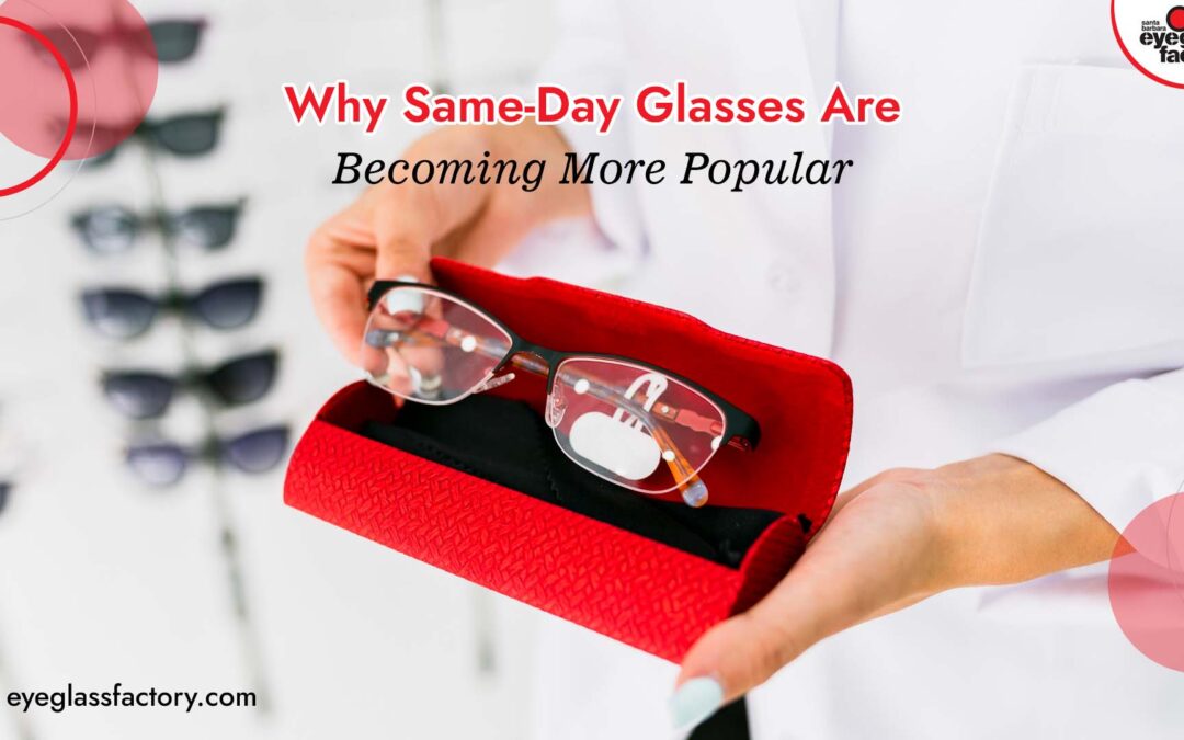 Why Same-Day Glasses Are Becoming More Popular